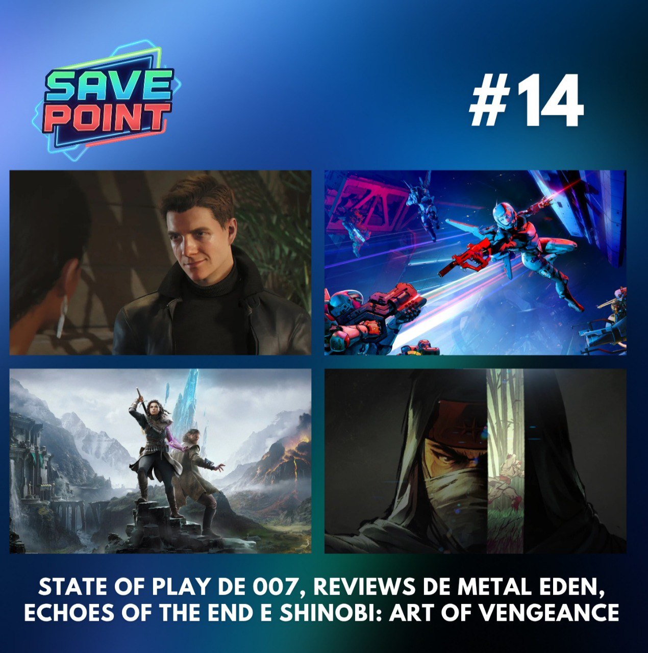 #14 I Jogamos Shinobi: Art of Vengeance; Metal Eden e Echoes of the End; 007: First Light é o Uncharted que precisamos!