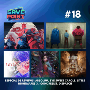 #18 I Dispatch é a maior surpresa do ano?; Absolum é fantástico; Little Nightmares 3 é uma mancha na franquia; mais 1000x RESIST e Bye Sweet Carole