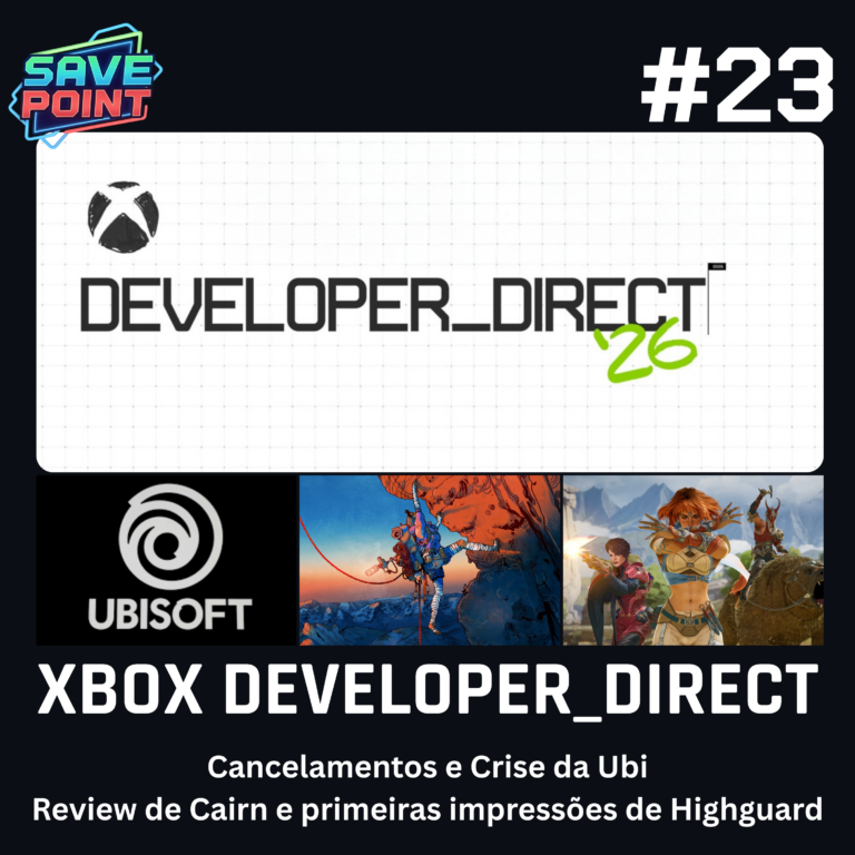 #23 | Xbox Developer Direct; Ubisoft em crise total; Cairn é candidato a GOTY? e Highguard é o próximo grande multiplayer (não)!