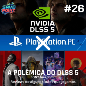 #26 | DLSS 5 é o fim da arte nos jogos?; PlayStation fora do PC; Screamer; Yakuza Kiwami 3 & Dark Ties; Styx: Blades of Greed e mais