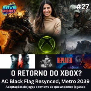 #27 | Xbox está de volta?; Remake de AC Black Flag; Metro 2039; Adaptações de jogos para cinema e vários reviews