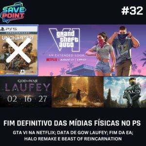 #32 | Sony não vai voltar atrás sobre as mídias físicas; Fim da EA; GTA VI na Netflix; Halo remake; Beast of Reincarnation e mais